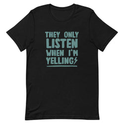 They Only Listen When I am Yelling - Black / XS - TheRepublicStudio