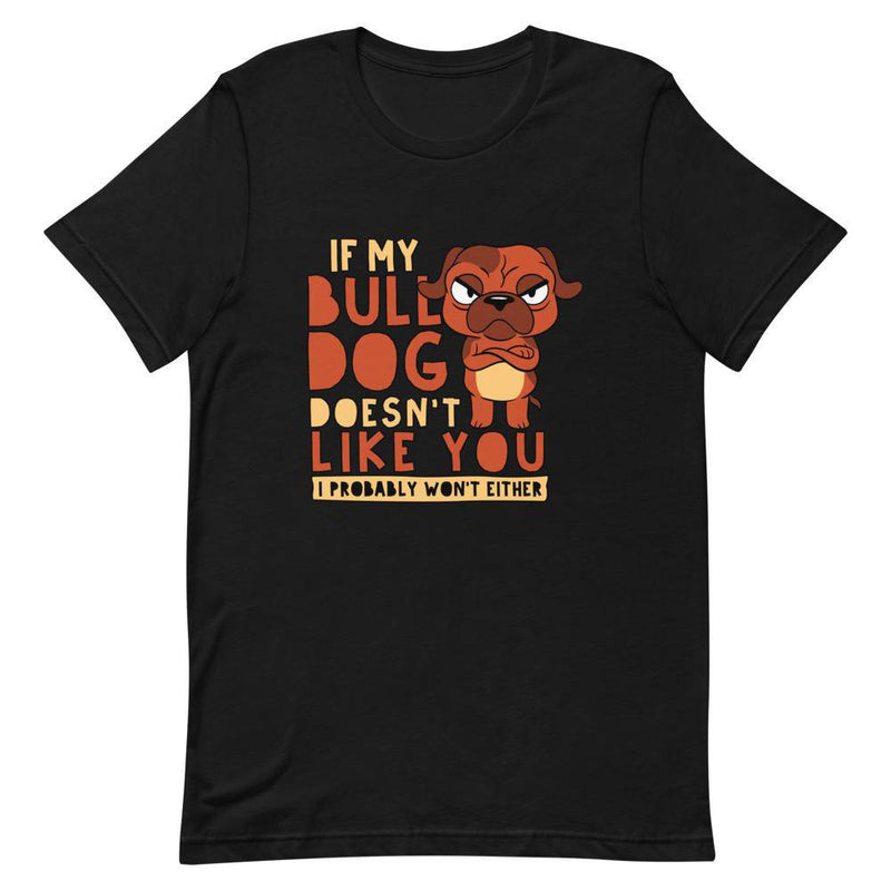 IF MY BULLDOG DOESN’T LIKE YOU I PROBABLY WON’T EITHER - Black / XS - TheRepublicStudio