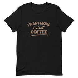 I Want More I Want Coffee - Black / XS - TheRepublicStudio