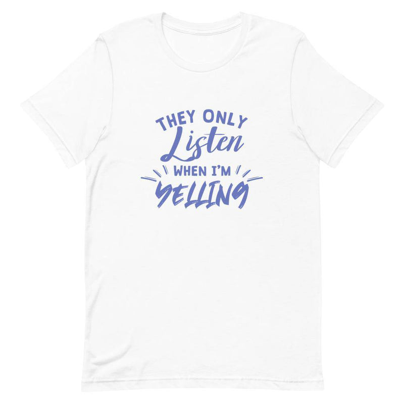 They Only Listen When I am Yelling - White / XS - TheRepublicStudio