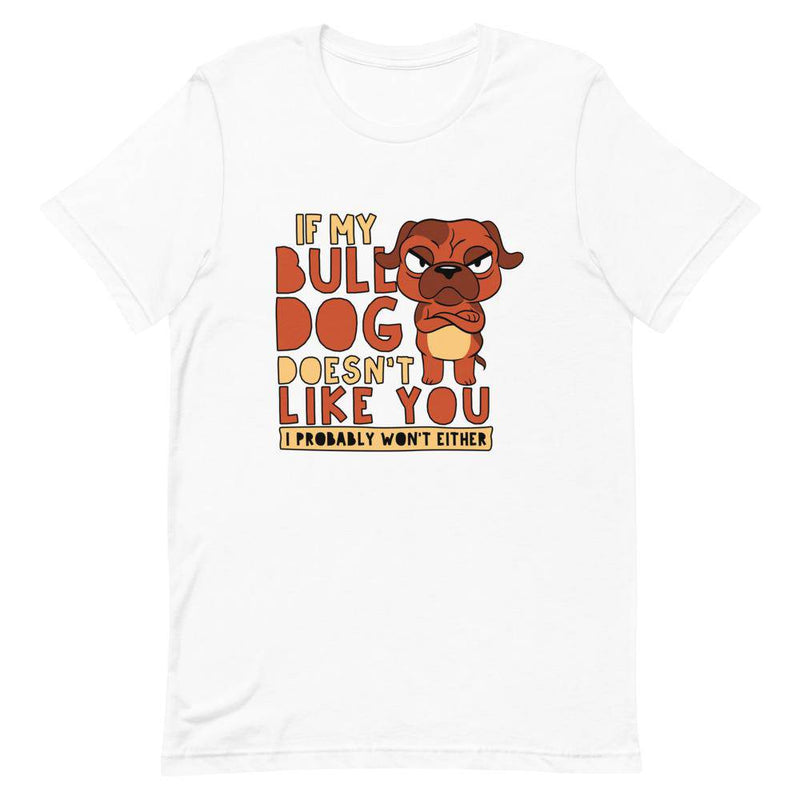IF MY BULLDOG DOESN’T LIKE YOU I PROBABLY WON’T EITHER - White / XS - TheRepublicStudio