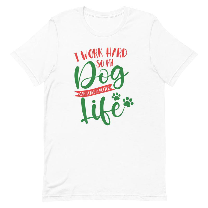 I WORK HARD SO MY DOG CAN Live A BETTER LIFE - White / XS - TheRepublicStudio