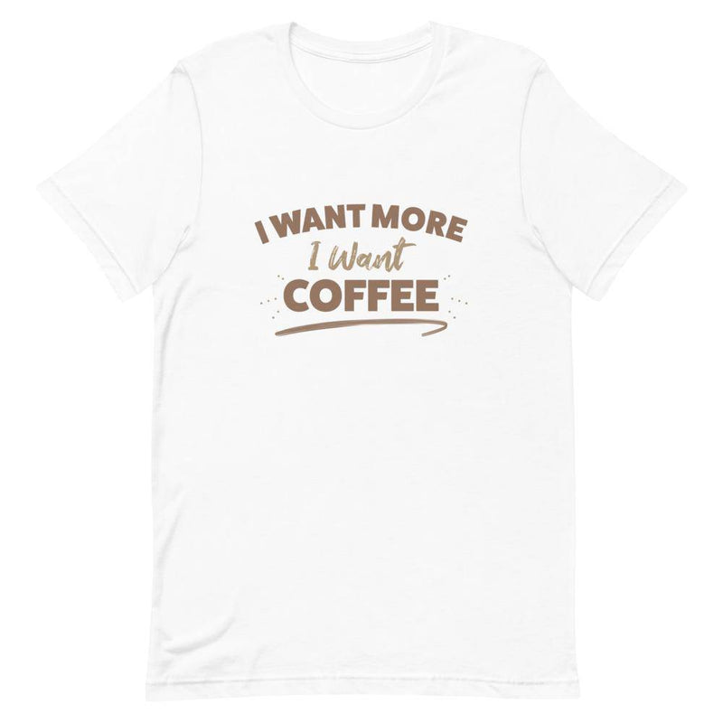 I Want More I Want Coffee - White / XS - TheRepublicStudio