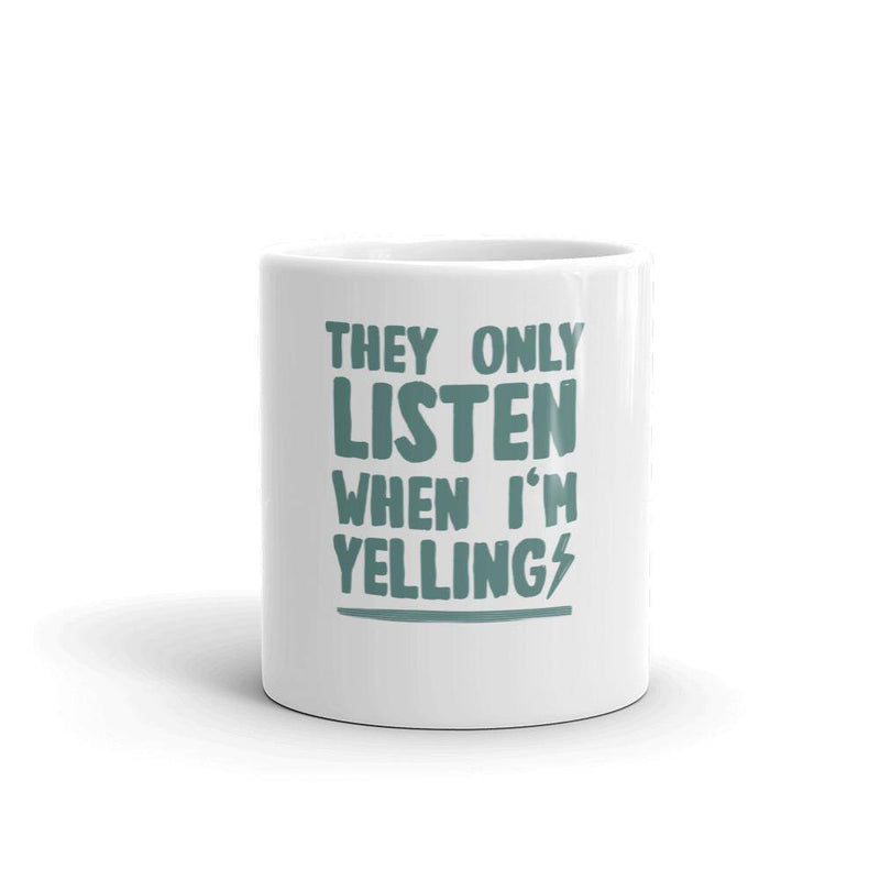 They Only Listen When I am Yelling mug - TheRepublicStudio
