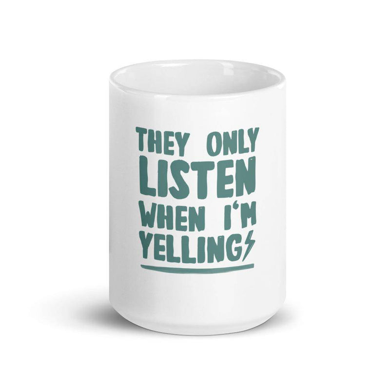 They Only Listen When I am Yelling mug - TheRepublicStudio